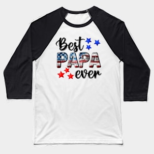 Best Papa ever US flag fathers day 4th Of July Baseball T-Shirt